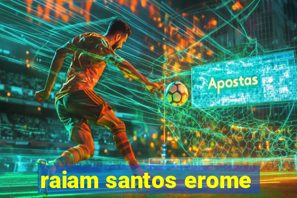 raiam santos erome